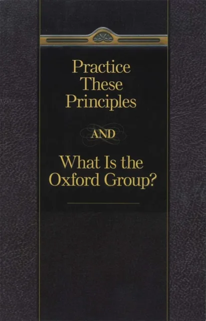 Practice These Principles And What Is The Oxford Group
