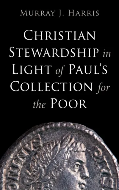 Christian Stewardship in Light of Paul's Collection for the Poor