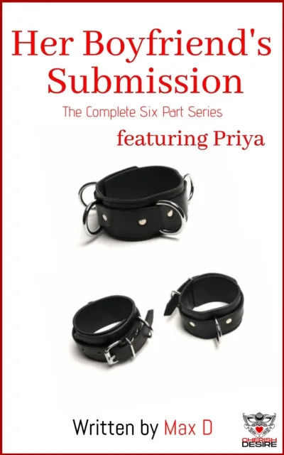 Her Boyfriend's Submission (The Complete Six Part Series) featuring Priya