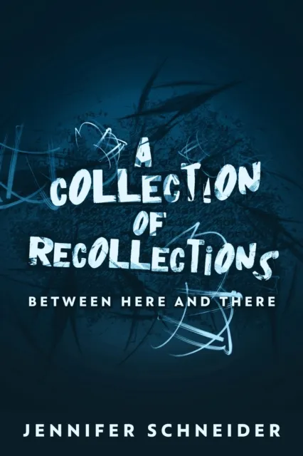 Collection Of Recollections: Between Here And There