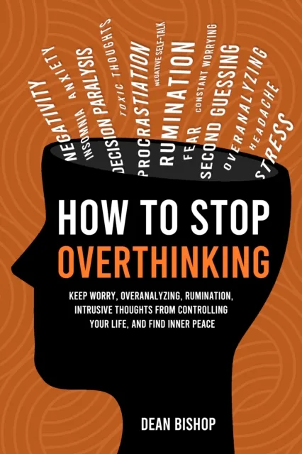 How to Stop Overthinking