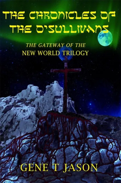 Chronicles Of The O'Sullivans: The Gateway Of The New World Trilogy.