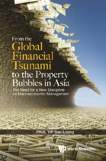 From The Global Financial Tsunami To The Property Bubbles In Asia: The Need For A New Discipline On Macroeconomic Management