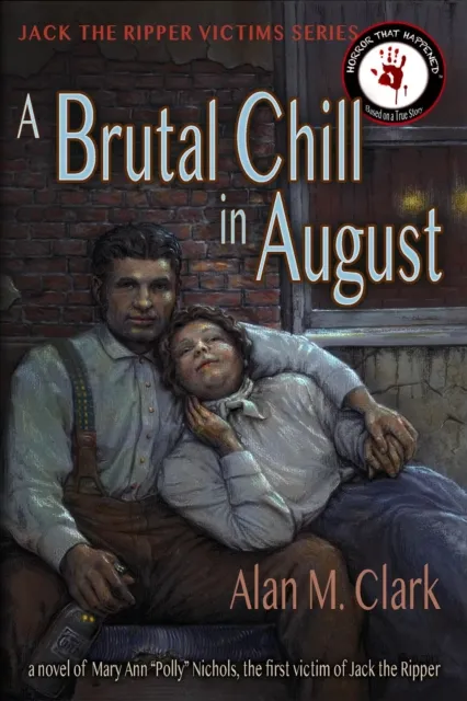 Brutal Chill in August: A Novel of Mary Ann "Polly" Nichols, the First Victim of Jack the Ripper
