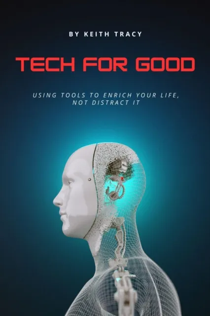 Tech for Good: Using Tools to Enrich Your Life, Not Distract It