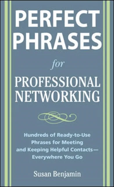 Perfect Phrases for Professional Networking: Hundreds of Ready-to-Use Phrases for Meeting and Keeping Helpful Contacts - Everywhere You Go