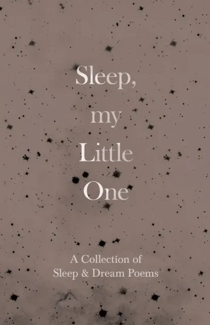 Sleep, My Little One - A Collection of Sleep & Dream Poems