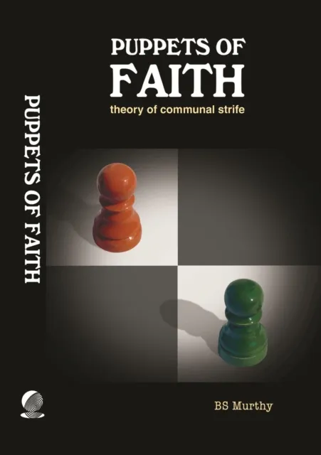 Puppets of Faith: Theory of Communal Strife (A Critical Appraisal of Islamic Faith, Indian Polity 'n More)