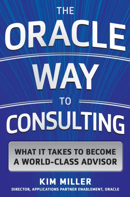 Oracle Way to Consulting: What it Takes to Become a World-Class Advisor