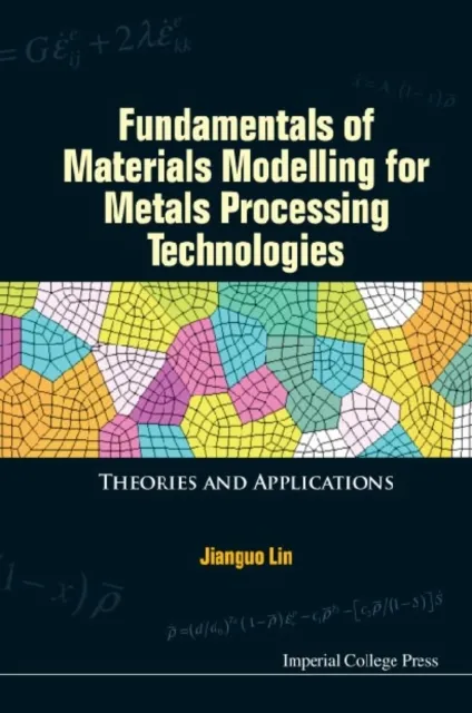 Fundamentals Of Materials Modelling For Metals Processing Technologies: Theories And Applications