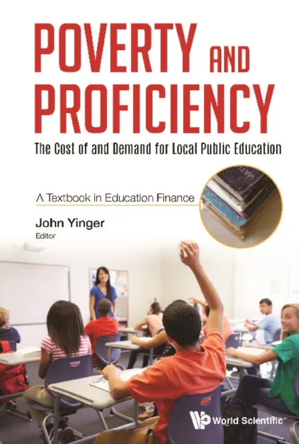 Poverty And Proficiency: The Cost Of And Demand For Local Public Education (A Textbook In Education Finance)