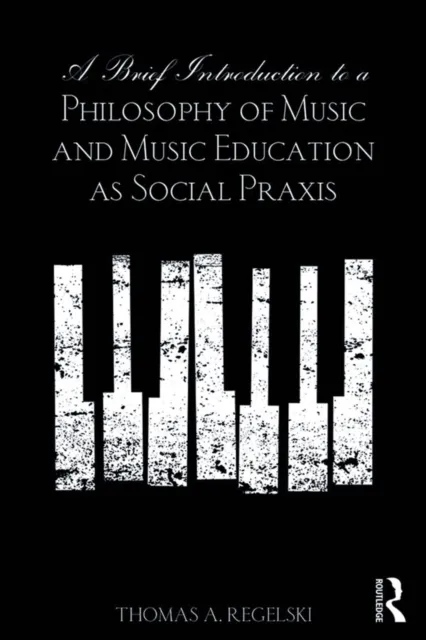 Brief Introduction to A Philosophy of Music and Music Education as Social Praxis