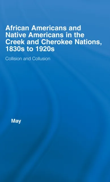 African Americans and Native Americans in the Cherokee and Creek Nations, 1830s-1920s