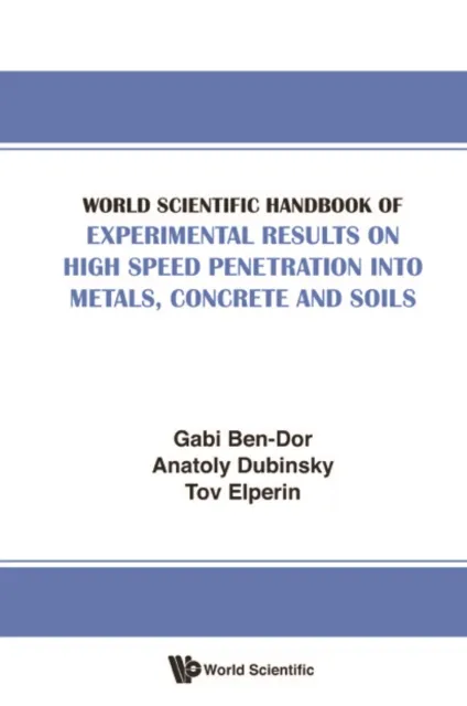 World Scientific Handbook Of Experimental Results On High Speed Penetration Into Metals, Concrete And Soils
