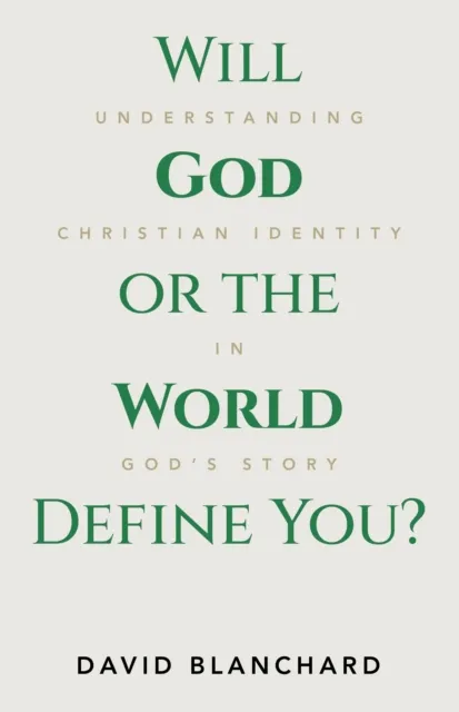 Will God or the World Define You?