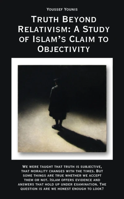 Truth Beyond Relativism: A Study of Islam's Claim to Objectivity