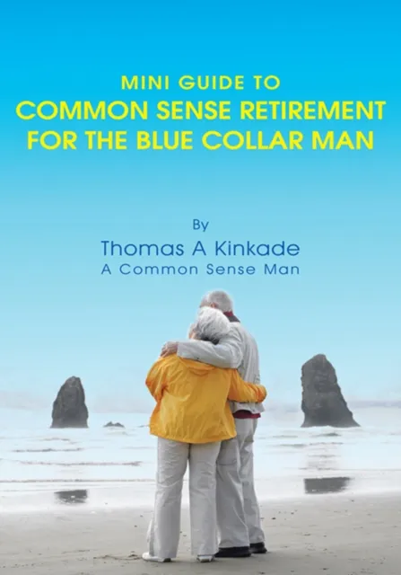 Mini Guide to Common Sense Retirement for the Blue Collar Man