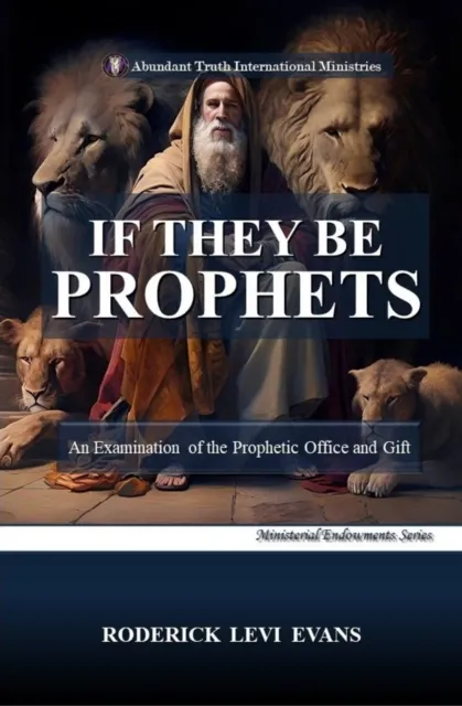 If They Be Prophets: An Examination of the Prophetic Office and Gift