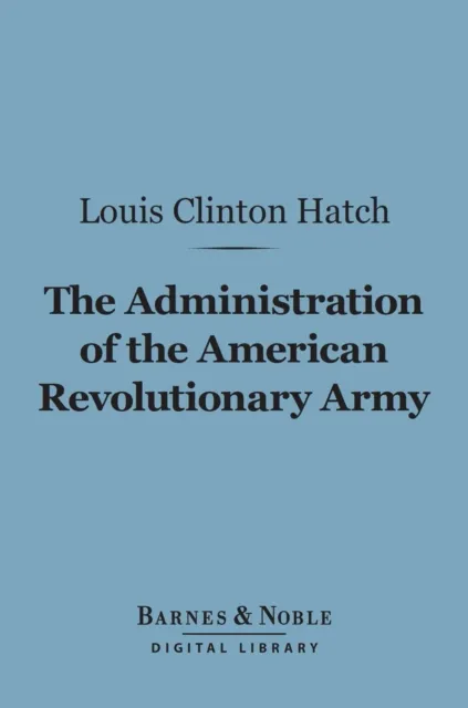 Administration of the American Revolutionary Army (Barnes & Noble Digital Library)