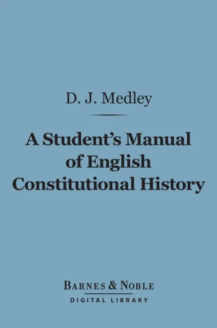 Student's Manual of English Constitutional History (Barnes & Noble Digital Library)