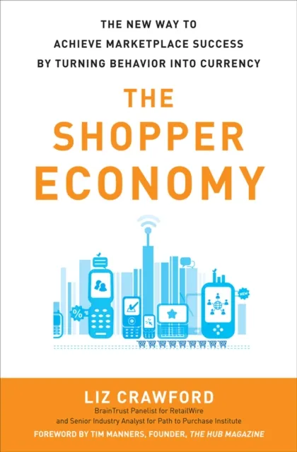 Shopper Economy: The New Way to Achieve Marketplace Success by Turning Behavior into Currency
