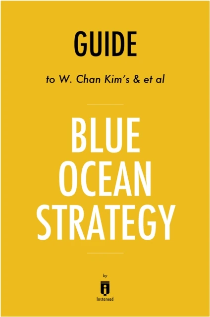 Guide to W. Chan Kim's & et al Blue Ocean Strategy