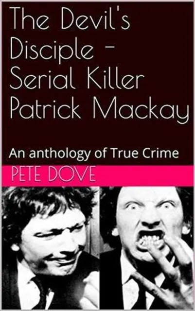 Devil's Disciple - Serial Killer Patrick Mackay