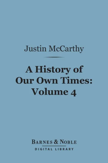 History of Our Own Times, Volume 4 (Barnes & Noble Digital Library)