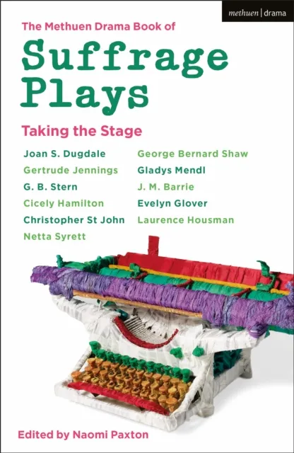 Methuen Drama Book of Suffrage Plays: Taking the Stage