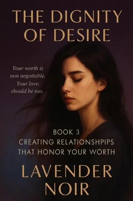 Dignity of Desire: Creating Relationships That Honor Your Worth