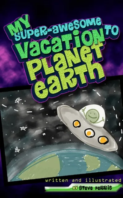 My Super-Awesome Vacation to Planet Earth