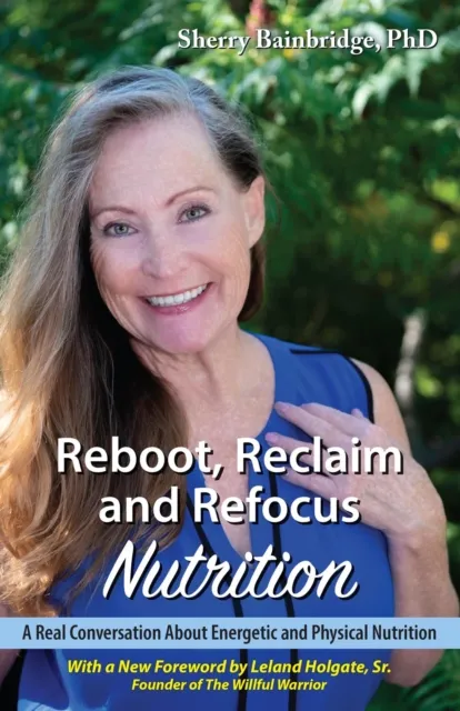 Reboot, Reclaim and Refocus Nutrition: A Real Conversation About Energetic and Physical Nutrition