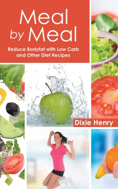 Meal by Meal: Reduce Bodyfat with Low Carb and Other Diet Recipes