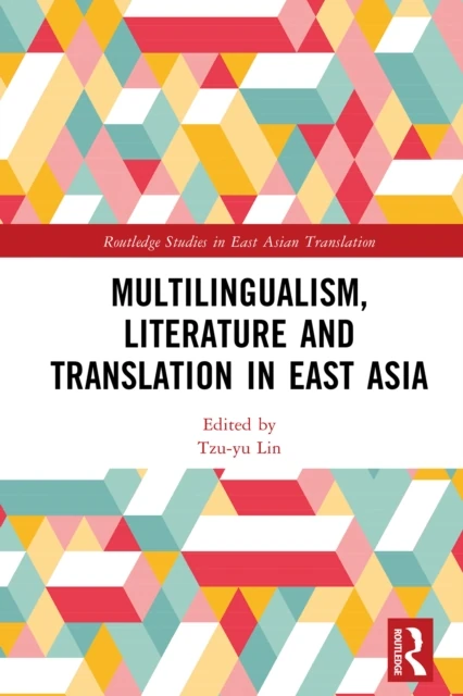 Multilingualism, Literature and Translation in East Asia