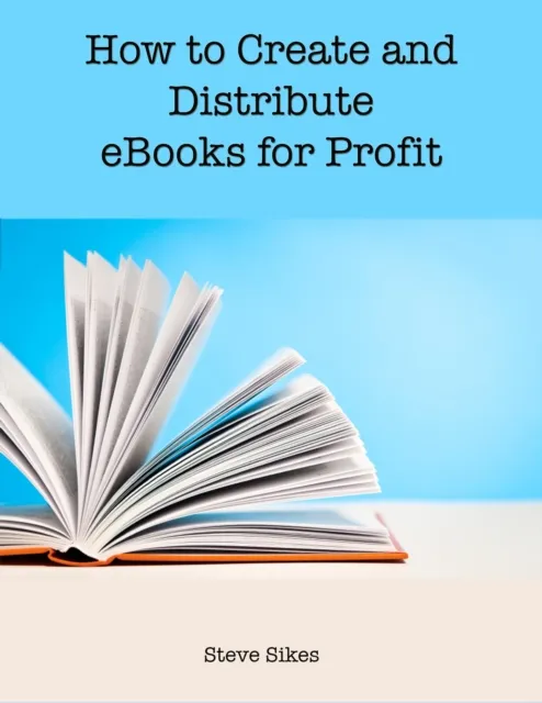 How to Create and Distribute Ebooks for Profit