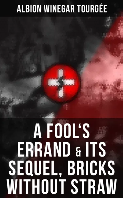 FOOL'S ERRAND & Its Sequel, Bricks Without Straw