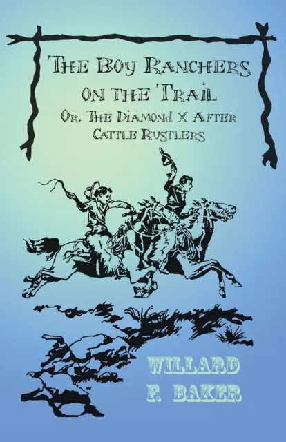 Boy Ranchers on the Trail; Or, The Diamond X After Cattle Rustlers
