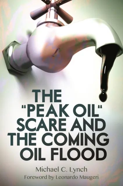 "Peak Oil" Scare and the Coming Oil Flood
