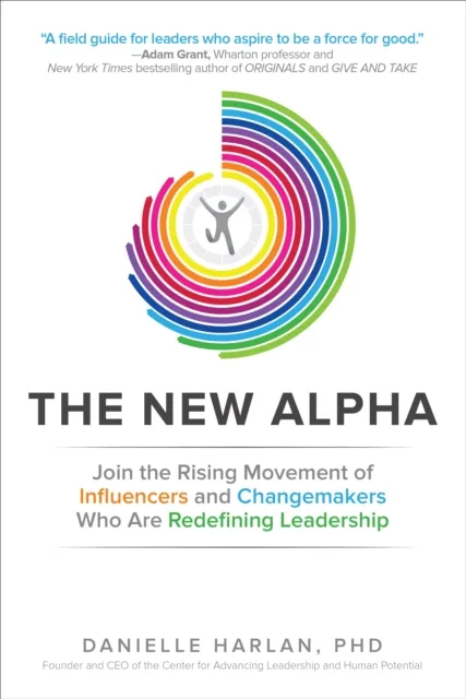 New Alpha: Join the Rising Movement of Influencers and Changemakers Who are Redefining Leadership
