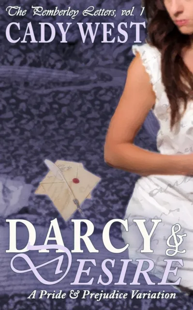 Darcy & Desire : A Steamy Pride & Prejudice Variation