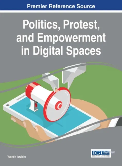 Politics, Protest, and Empowerment in Digital Spaces