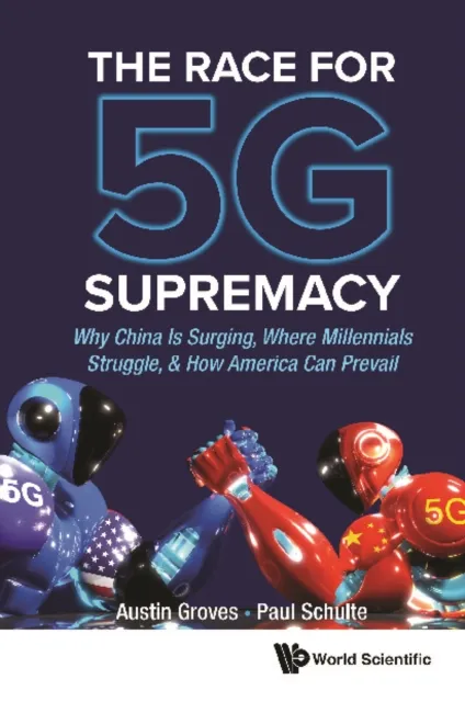 Race For 5g Supremacy, The: Why China Is Surging, Where Millennials Struggle, & How America Can Prevail