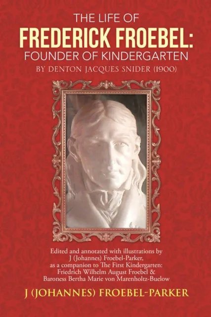 Life of Frederick Froebel: Founder of Kindergarten by Denton Jacques Snider (1900)