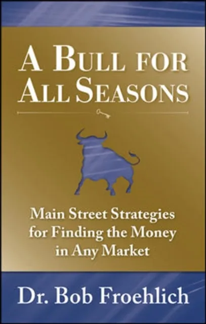 Bull for All Seasons: Main Street Strategies for Finding the Money in Any Market