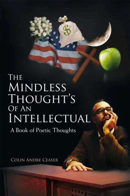 Mindless Thought'S of an Intellectual: a Book of Poetic Thoughts