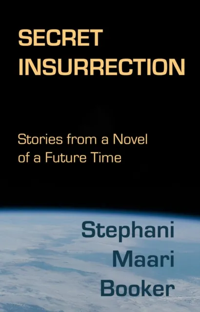 Secret Insurrection: Stories from a Novel of a Future Time