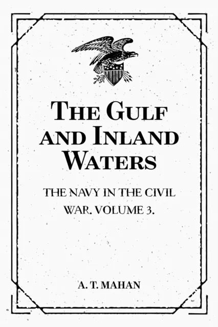 Gulf and Inland Waters: The Navy in the Civil War. Volume 3.