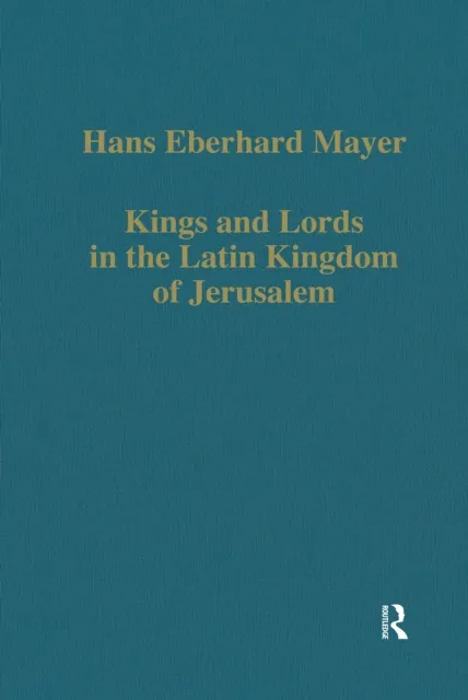 Kings and Lords in the Latin Kingdom of Jerusalem
