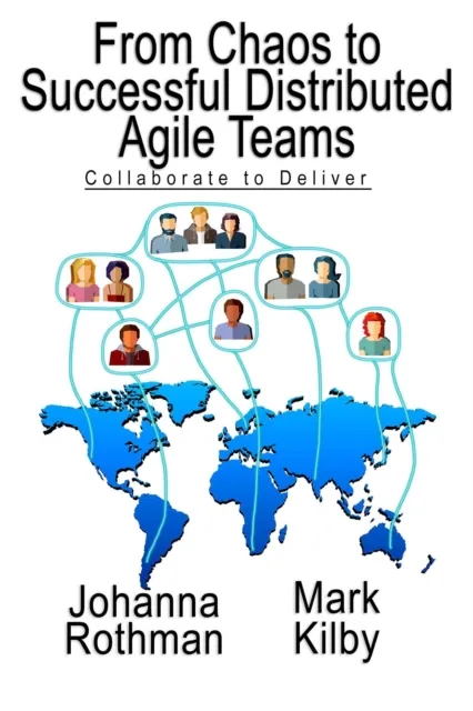 From Chaos to Successful Distributed Agile Teams: Collaborate to Deliver