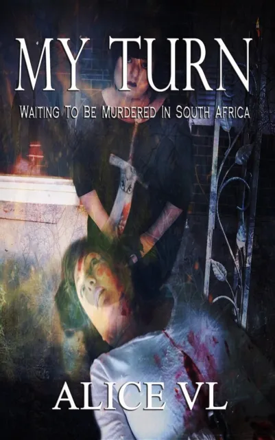 My Turn : Waiting to be Murdered in South Africa